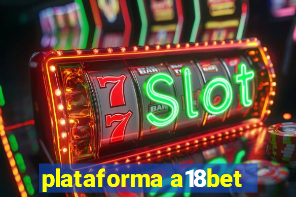 plataforma a18bet